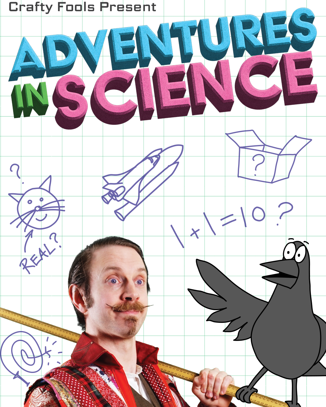 flyer for the event Crafty Fools Present - Adventures In Science. there's a man, backed by various light-hearted drawings such as "1 + 1 = 10?", and the corvid companion Crowbert